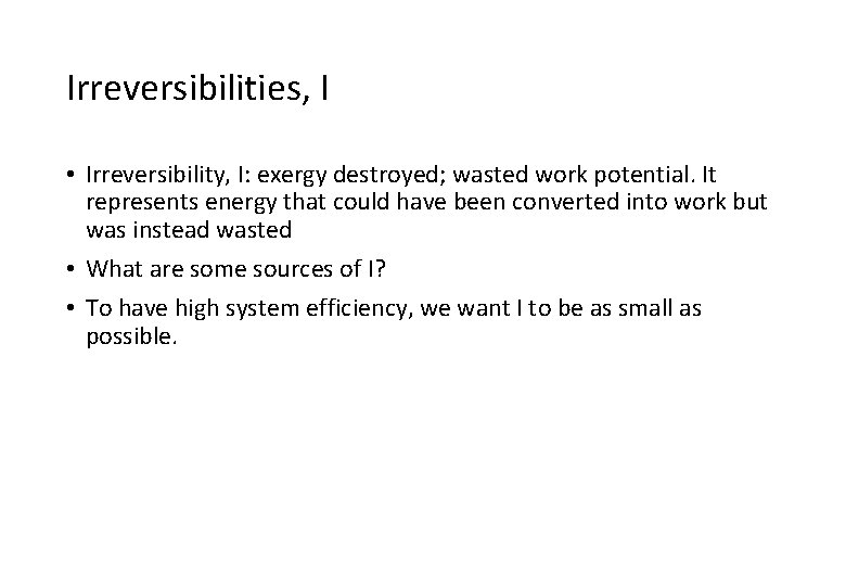 Irreversibilities, I • Irreversibility, I: exergy destroyed; wasted work potential. It represents energy that