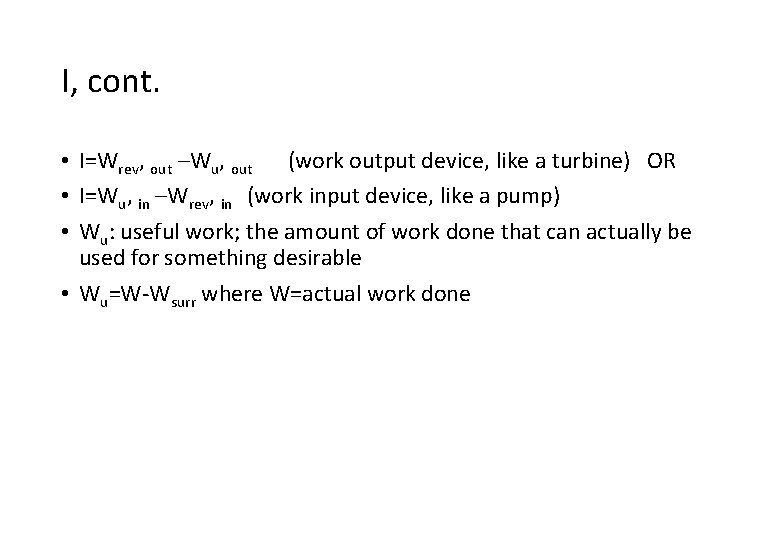 I, cont. • I=Wrev, out –Wu, out (work output device, like a turbine) OR