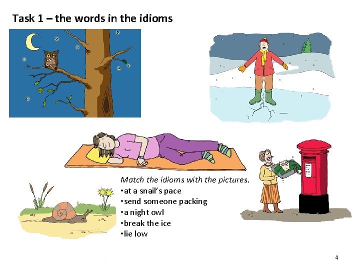 Task 1 – the words in the idioms Match the idioms with the pictures.
