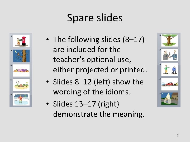 Spare slides • The following slides (8– 17) are included for the teacher’s optional