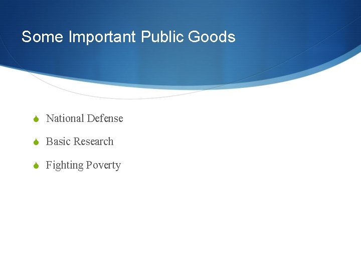 Some Important Public Goods S National Defense S Basic Research S Fighting Poverty 