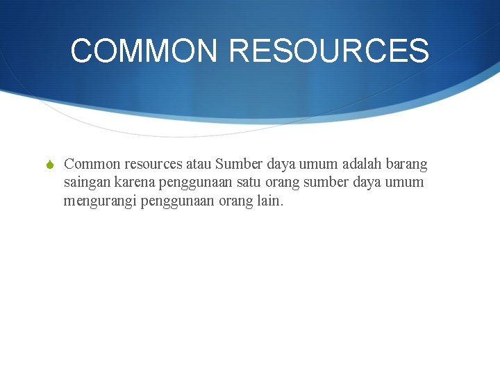COMMON RESOURCES S Common resources atau Sumber daya umum adalah barang saingan karena penggunaan