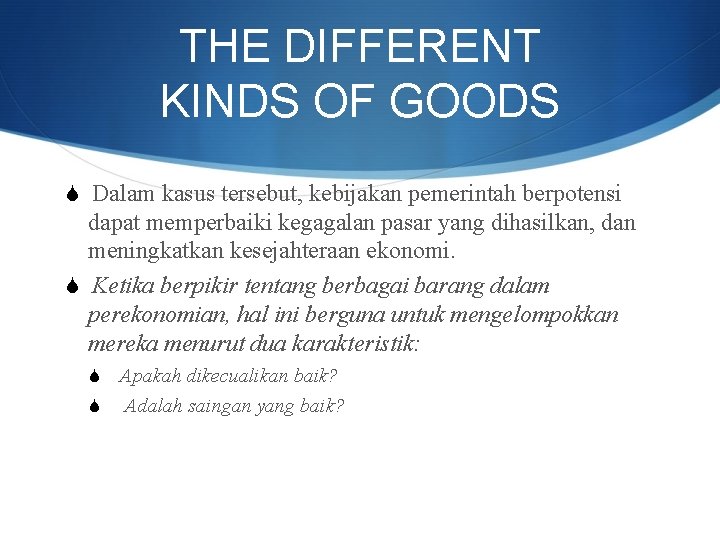 THE DIFFERENT KINDS OF GOODS S Dalam kasus tersebut, kebijakan pemerintah berpotensi dapat memperbaiki