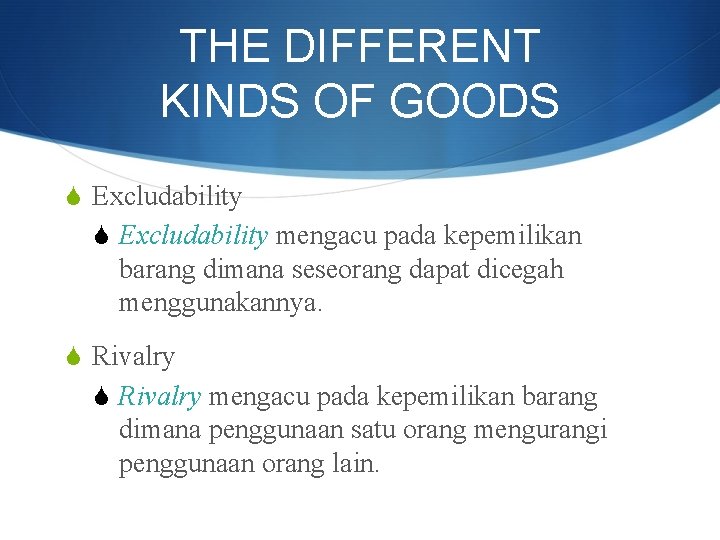 THE DIFFERENT KINDS OF GOODS S Excludability mengacu pada kepemilikan barang dimana seseorang dapat