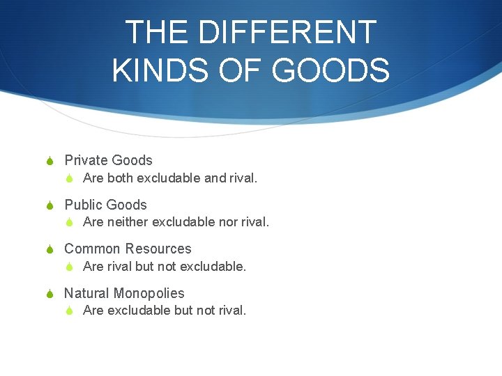 THE DIFFERENT KINDS OF GOODS S Private Goods S Are both excludable and rival.