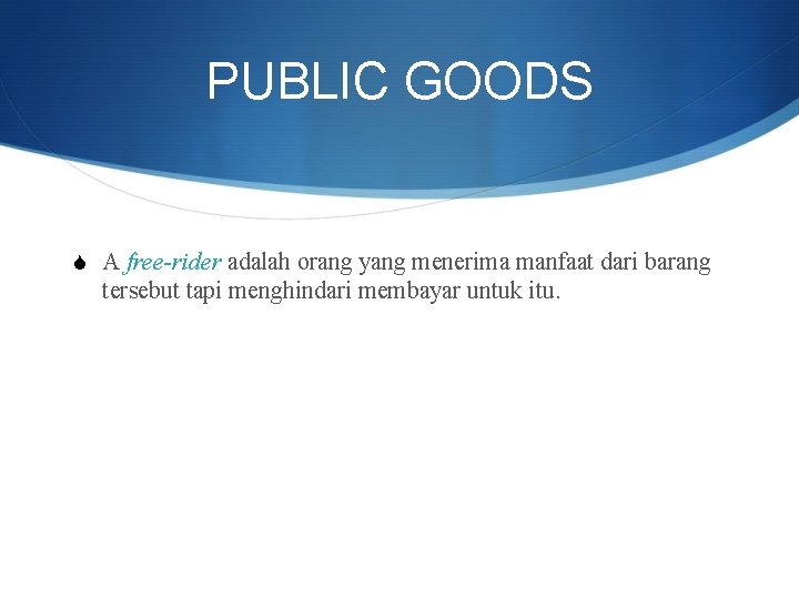 PUBLIC GOODS S A free-rider adalah orang yang menerima manfaat dari barang tersebut tapi