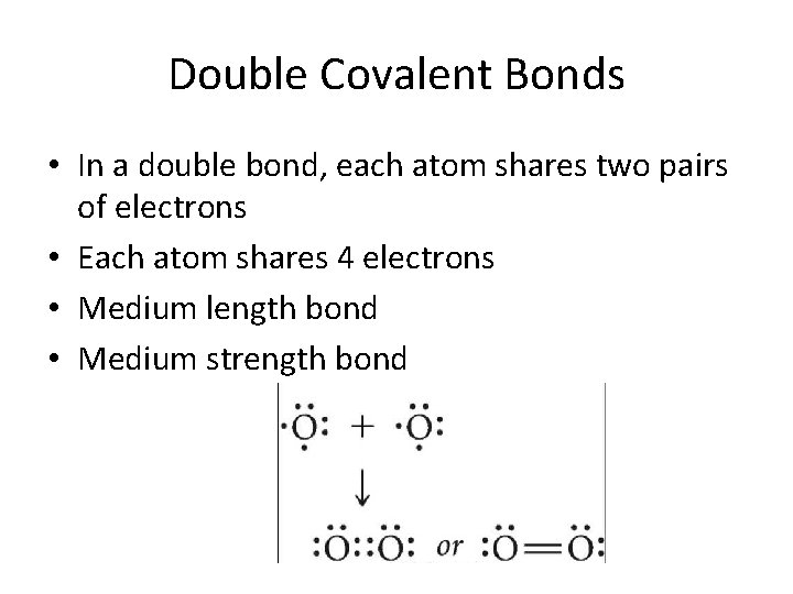 Double Covalent Bonds • In a double bond, each atom shares two pairs of