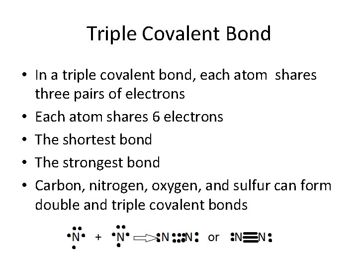 Triple Covalent Bond • In a triple covalent bond, each atom shares three pairs