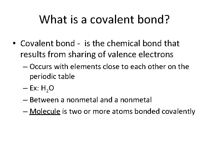 What is a covalent bond? • Covalent bond - is the chemical bond that