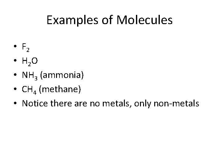 Examples of Molecules • • • F 2 H 2 O NH 3 (ammonia)