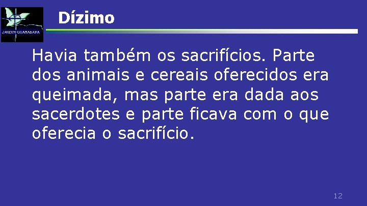 Dízimo Havia também os sacrifícios. Parte dos animais e cereais oferecidos era queimada, mas