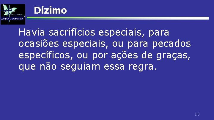 Dízimo Havia sacrifícios especiais, para ocasiões especiais, ou para pecados específicos, ou por ações