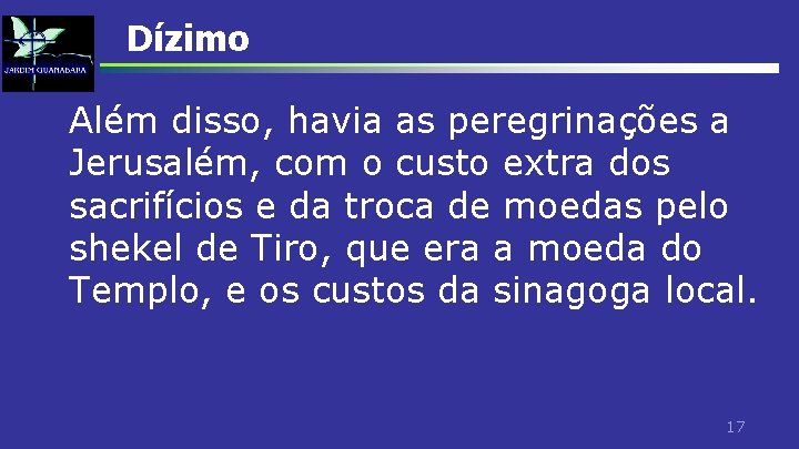 Dízimo Além disso, havia as peregrinações a Jerusalém, com o custo extra dos sacrifícios