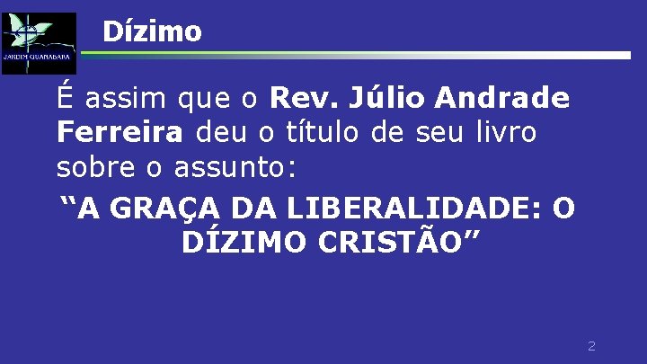 Dízimo É assim que o Rev. Júlio Andrade Ferreira deu o título de seu