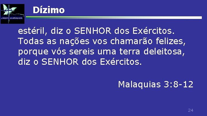 Dízimo estéril, diz o SENHOR dos Exércitos. Todas as nações vos chamarão felizes, porque