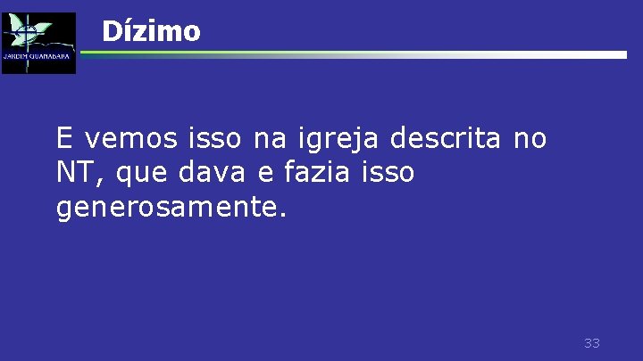 Dízimo E vemos isso na igreja descrita no NT, que dava e fazia isso