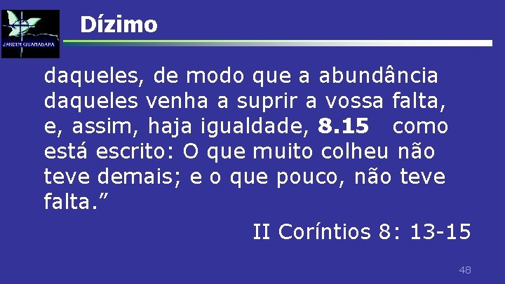 Dízimo daqueles, de modo que a abundância daqueles venha a suprir a vossa falta,