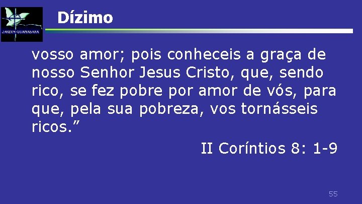 Dízimo vosso amor; pois conheceis a graça de nosso Senhor Jesus Cristo, que, sendo