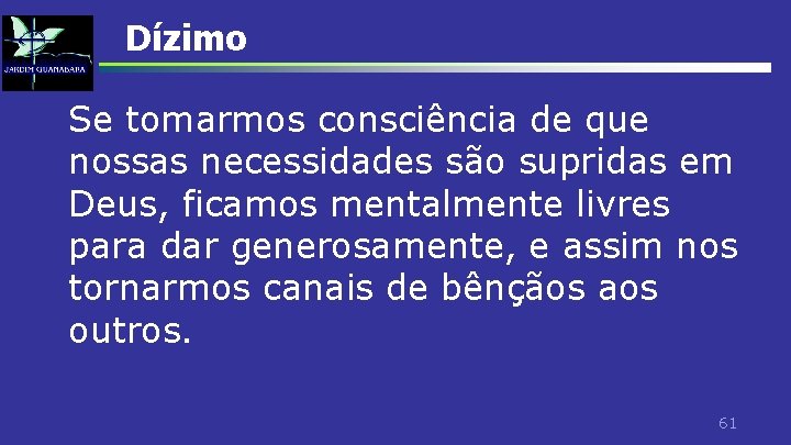 Dízimo Se tomarmos consciência de que nossas necessidades são supridas em Deus, ficamos mentalmente