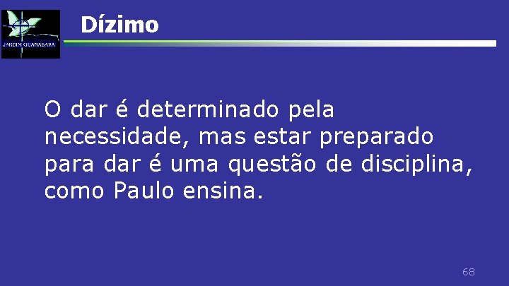 Dízimo O dar é determinado pela necessidade, mas estar preparado para dar é uma