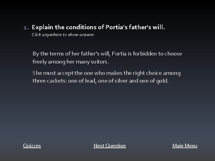 1. Explain the conditions of Portia's father's will. Click anywhere to show answer. By
