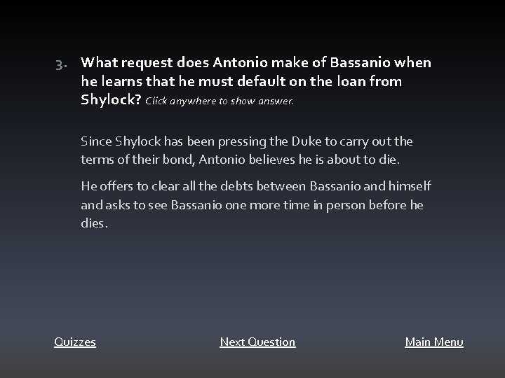 3. What request does Antonio make of Bassanio when he learns that he must