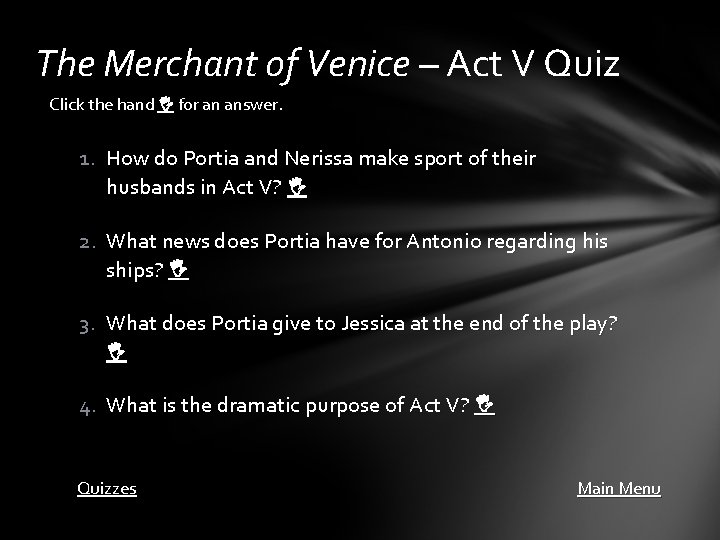 The Merchant of Venice – Act V Quiz Click the hand for an answer.