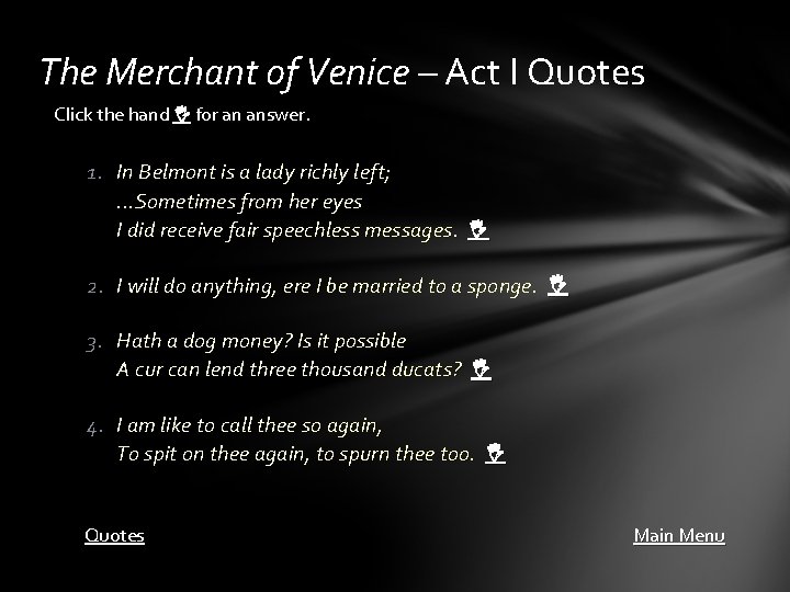 The Merchant of Venice – Act I Quotes Click the hand for an answer.