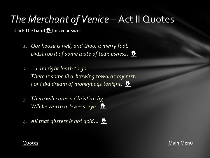 The Merchant of Venice – Act II Quotes Click the hand for an answer.