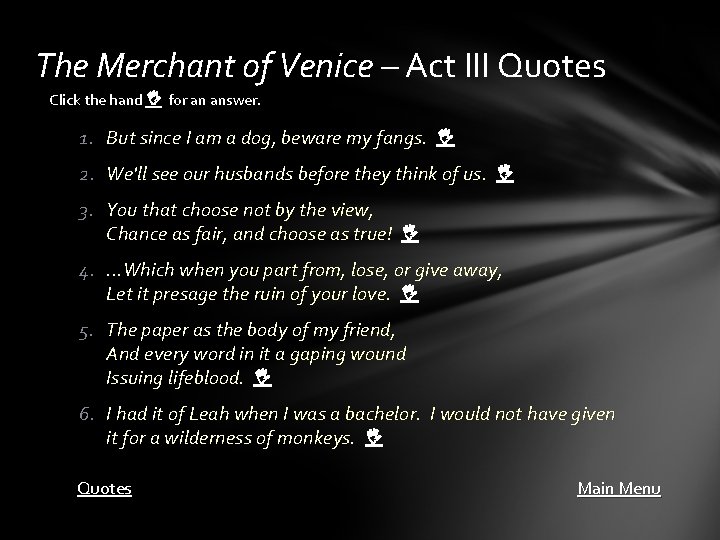 The Merchant of Venice – Act III Quotes Click the hand for an answer.