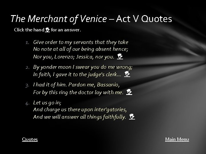 The Merchant of Venice – Act V Quotes Click the hand for an answer.
