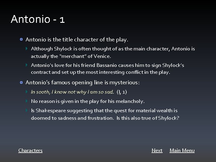 Antonio - 1 Antonio is the title character of the play. Although Shylock is