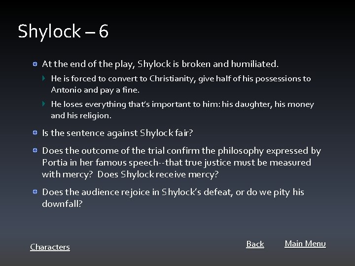 Shylock – 6 At the end of the play, Shylock is broken and humiliated.