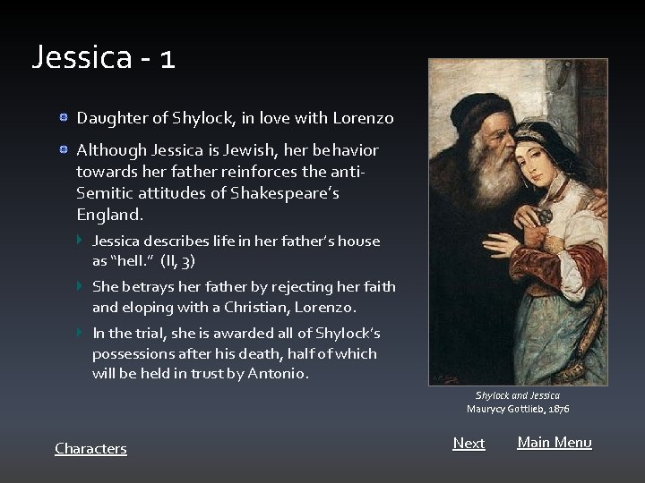 Jessica - 1 Daughter of Shylock, in love with Lorenzo Although Jessica is Jewish,