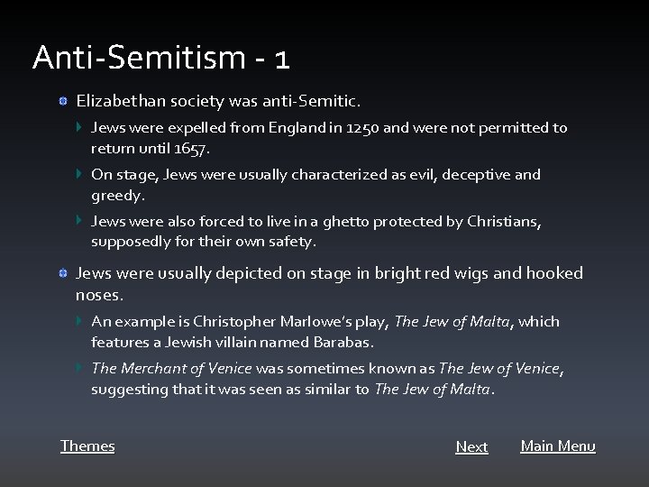 Anti-Semitism - 1 Elizabethan society was anti-Semitic. Jews were expelled from England in 1250