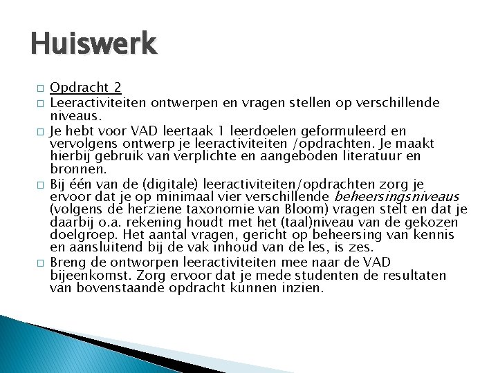 Huiswerk � � � Opdracht 2 Leeractiviteiten ontwerpen en vragen stellen op verschillende niveaus.