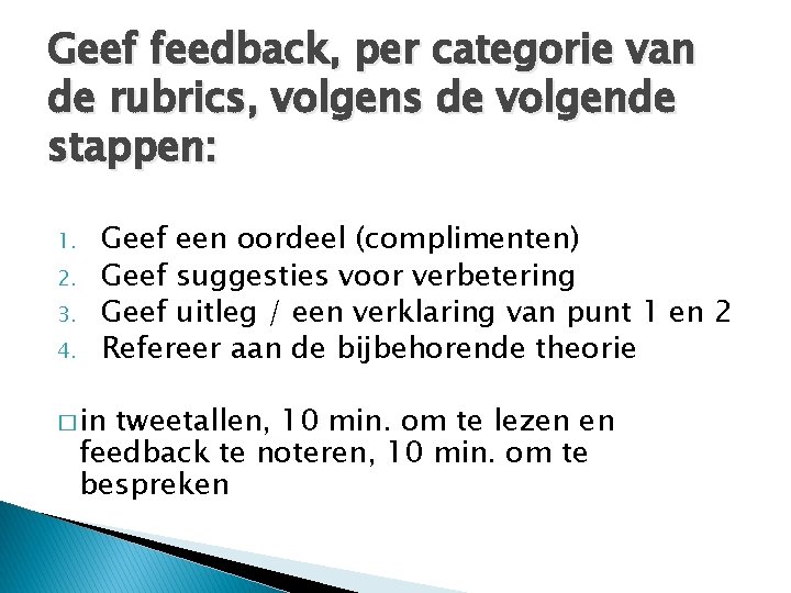 Geef feedback, per categorie van de rubrics, volgens de volgende stappen: 1. 2. 3.