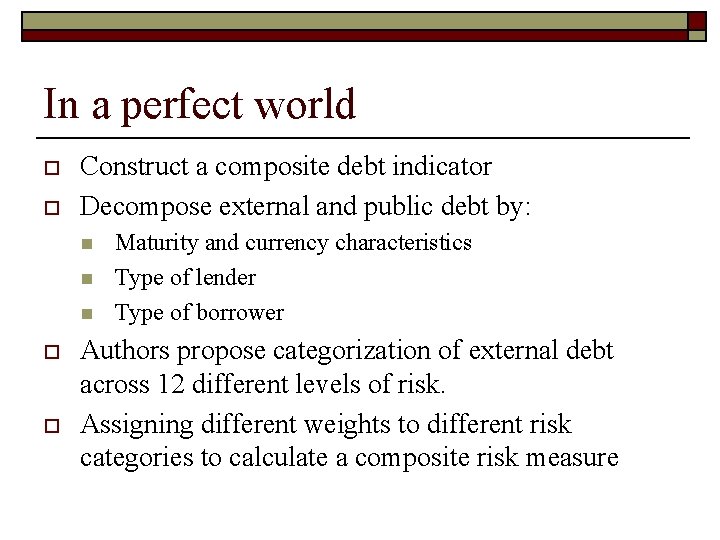 In a perfect world o o Construct a composite debt indicator Decompose external and