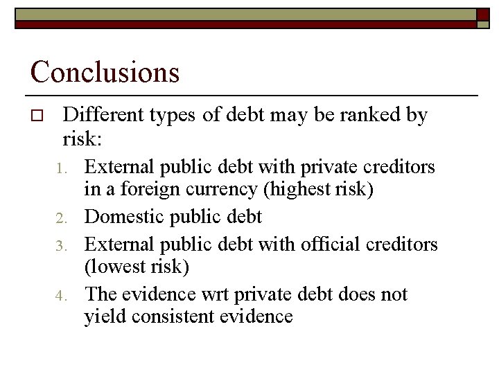 Conclusions o Different types of debt may be ranked by risk: 1. 2. 3.