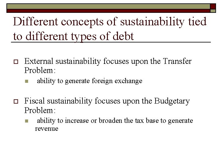 Different concepts of sustainability tied to different types of debt o External sustainability focuses