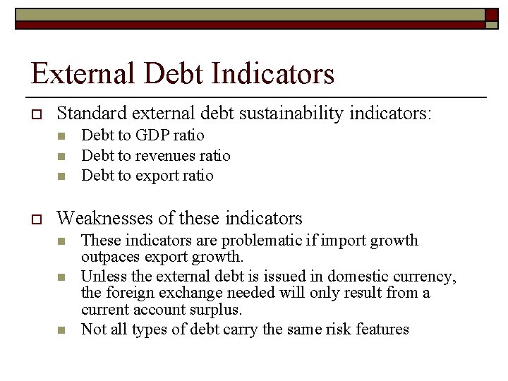 External Debt Indicators o Standard external debt sustainability indicators: n n n o Debt