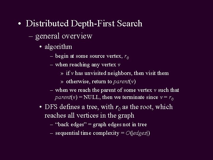  • Distributed Depth-First Search – general overview • algorithm – begin at some