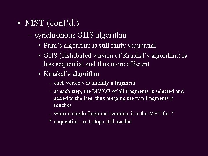  • MST (cont’d. ) – synchronous GHS algorithm • Prim’s algorithm is still