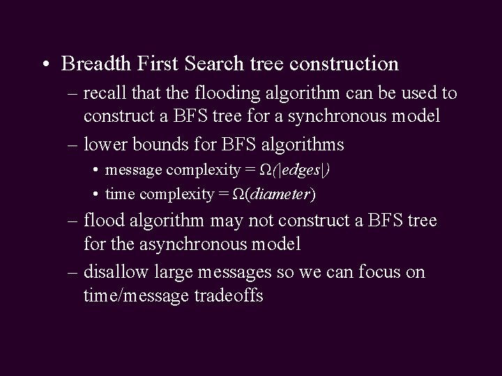  • Breadth First Search tree construction – recall that the flooding algorithm can