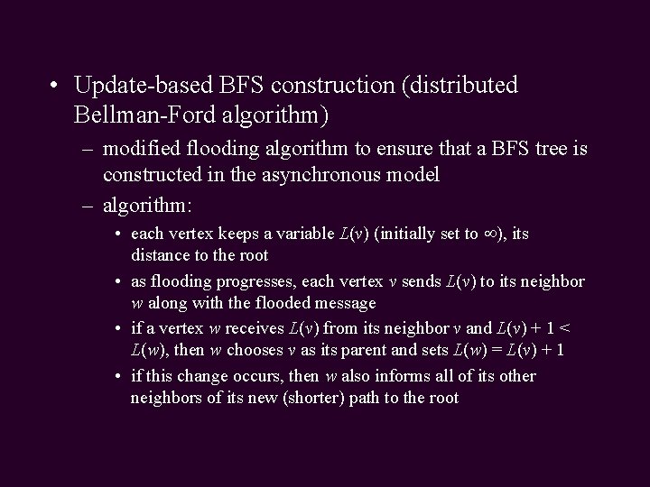  • Update-based BFS construction (distributed Bellman-Ford algorithm) – modified flooding algorithm to ensure