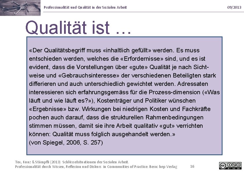 Professionalität und Qualität in der Sozialen Arbeit 09/2013 Qualität ist … «Der Qualitätsbegriff muss