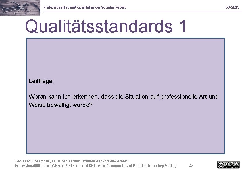 Professionalität und Qualität in der Sozialen Arbeit 09/2013 Qualitätsstandards 1 Leitfrage: Woran kann ich