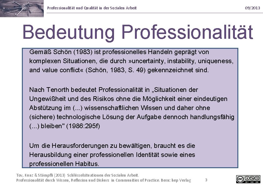 Professionalität und Qualität in der Sozialen Arbeit 09/2013 Bedeutung Professionalität Gemäß Schön (1983) ist