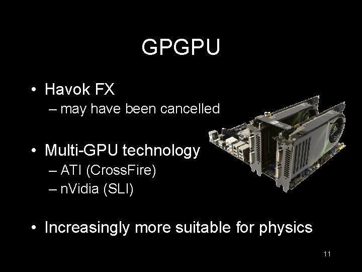 GPGPU • Havok FX – may have been cancelled • Multi-GPU technology – ATI