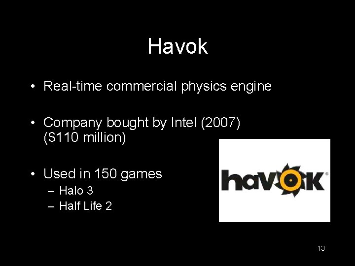 Havok • Real-time commercial physics engine • Company bought by Intel (2007) ($110 million)